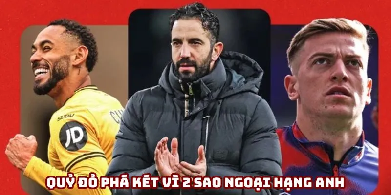 Ai sẽ đến MU hè này - Quỷ đỏ phá két vì 2 sao Ngoại hạng Anh