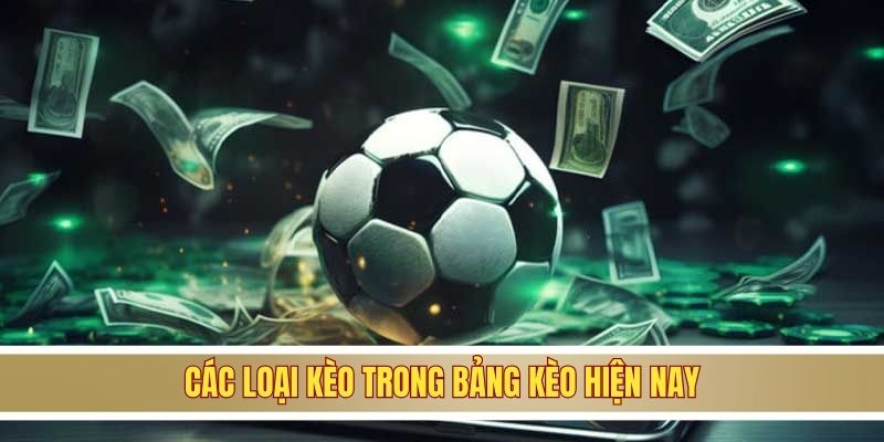 Các loại kèo trong bảng kèo hiện nay