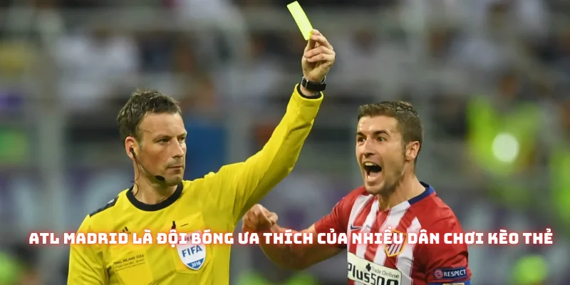 Atl Madrid nhiều khả năng là đội nhận thẻ đầu tiên nếu họ đá với những đội cửa trên