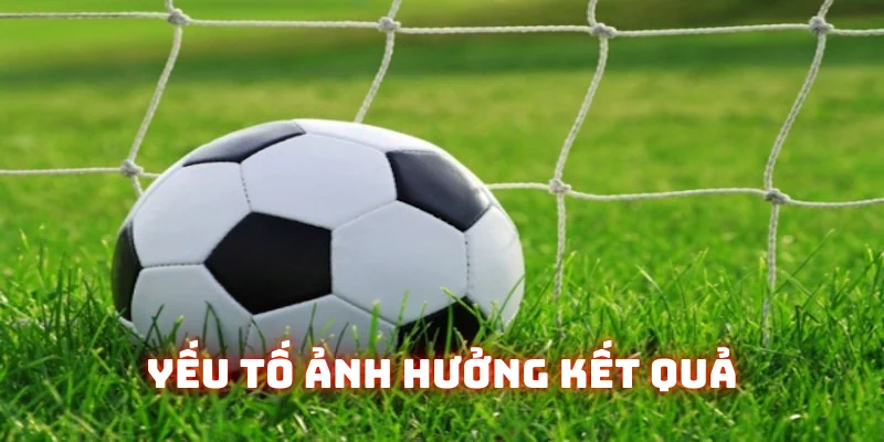 Những tác động ảnh hưởng kết quả